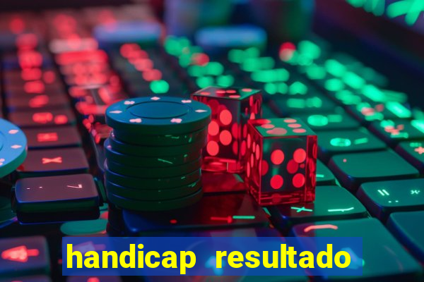 handicap resultado final - 2